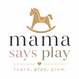 Mama Says Play - Home