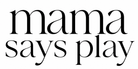 Mama Says Play - Home