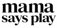 Mama Says Play - Home